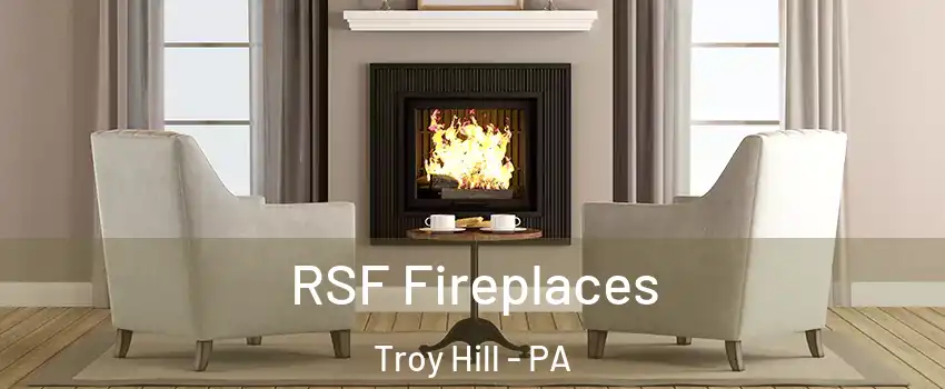 RSF Fireplaces Troy Hill - PA