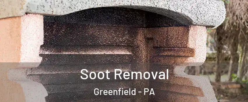 Soot Removal Greenfield - PA