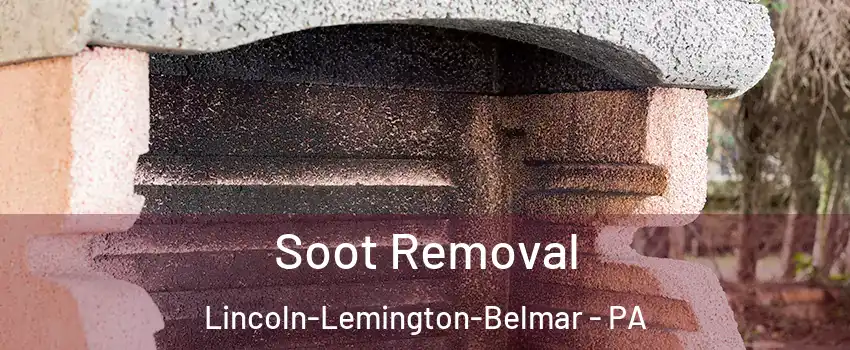 Soot Removal Lincoln-Lemington-Belmar - PA
