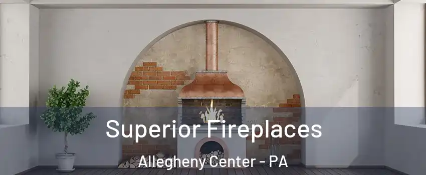 Superior Fireplaces Allegheny Center - PA