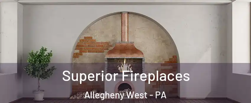 Superior Fireplaces Allegheny West - PA
