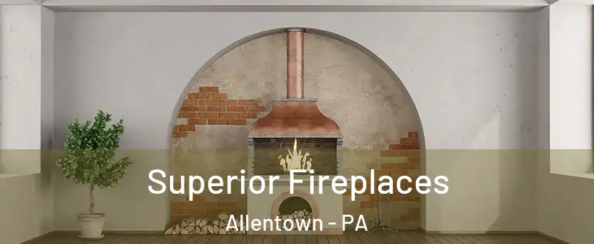 Superior Fireplaces Allentown - PA
