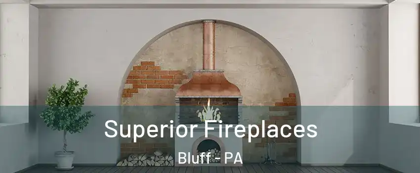 Superior Fireplaces Bluff - PA