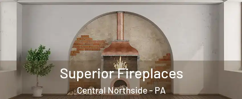 Superior Fireplaces Central Northside - PA