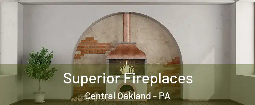 Superior Fireplaces Central Oakland - PA
