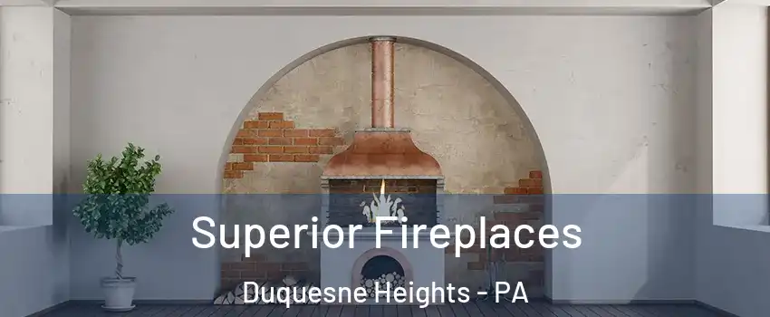 Superior Fireplaces Duquesne Heights - PA