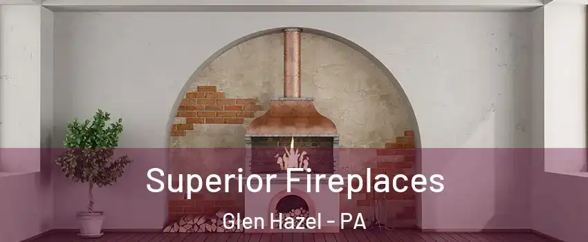 Superior Fireplaces Glen Hazel - PA
