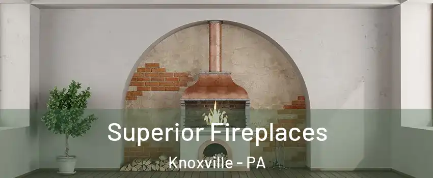 Superior Fireplaces Knoxville - PA