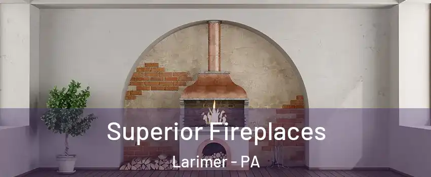 Superior Fireplaces Larimer - PA