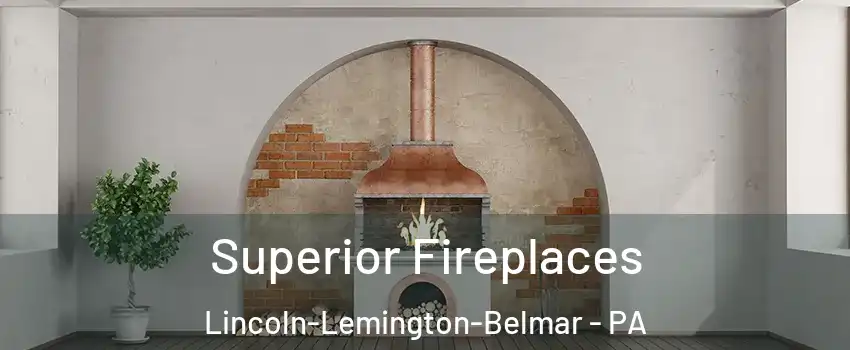 Superior Fireplaces Lincoln-Lemington-Belmar - PA