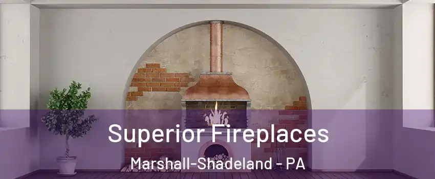 Superior Fireplaces Marshall-Shadeland - PA