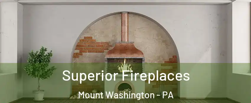 Superior Fireplaces Mount Washington - PA