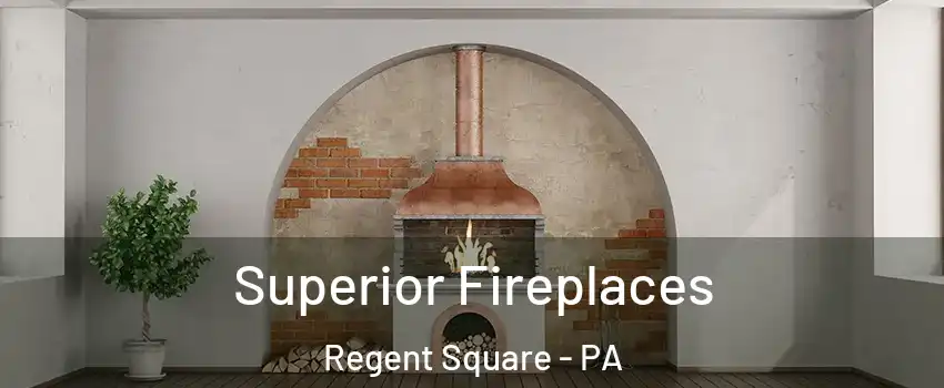 Superior Fireplaces Regent Square - PA