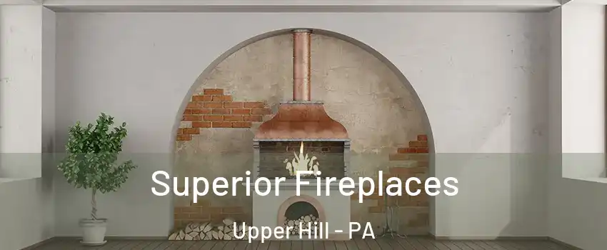 Superior Fireplaces Upper Hill - PA