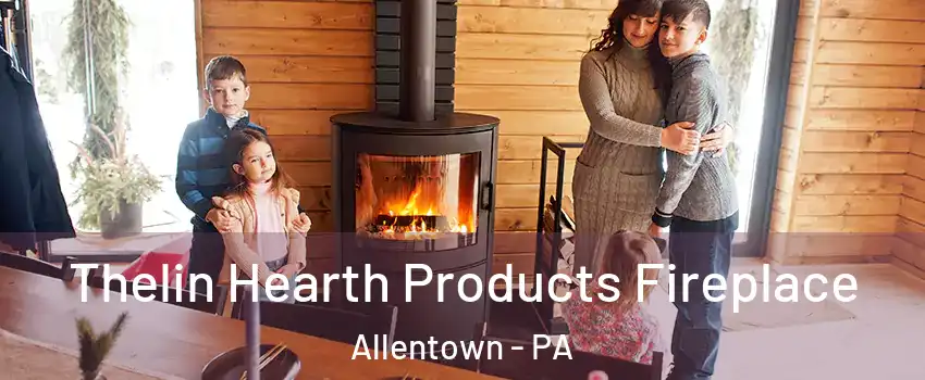 Thelin Hearth Products Fireplace Allentown - PA