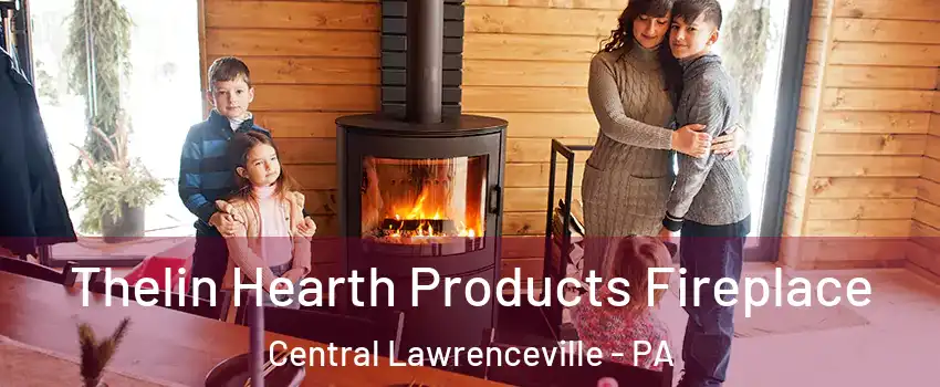 Thelin Hearth Products Fireplace Central Lawrenceville - PA