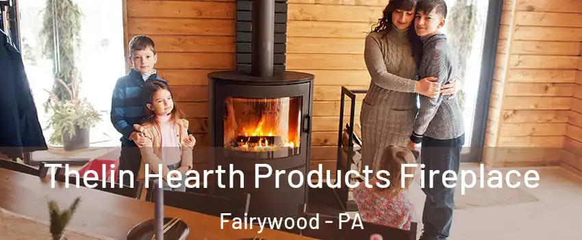 Thelin Hearth Products Fireplace Fairywood - PA