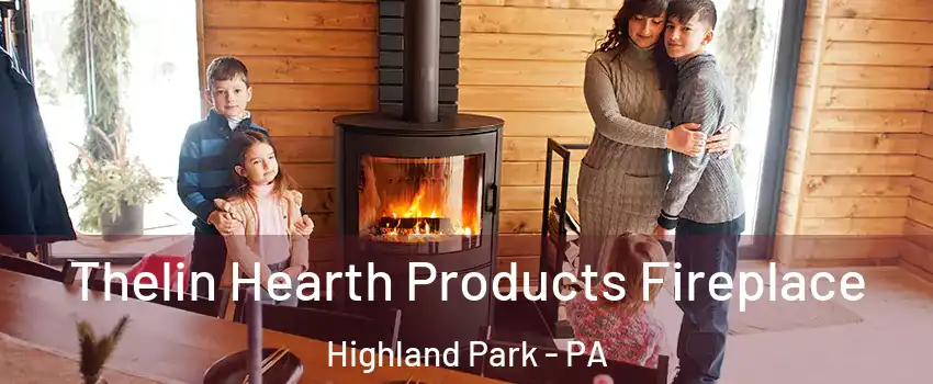 Thelin Hearth Products Fireplace Highland Park - PA