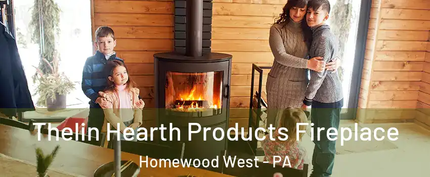 Thelin Hearth Products Fireplace Homewood West - PA