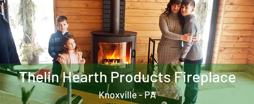 Thelin Hearth Products Fireplace Knoxville - PA