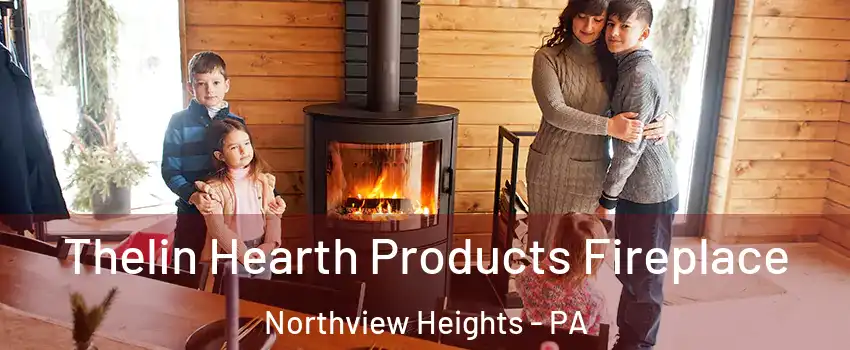 Thelin Hearth Products Fireplace Northview Heights - PA