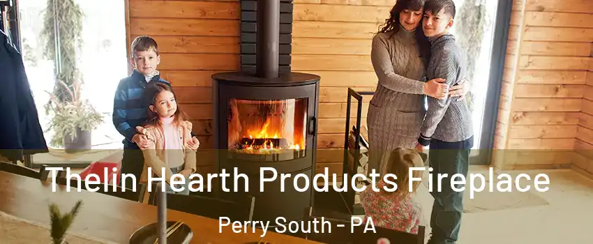 Thelin Hearth Products Fireplace Perry South - PA