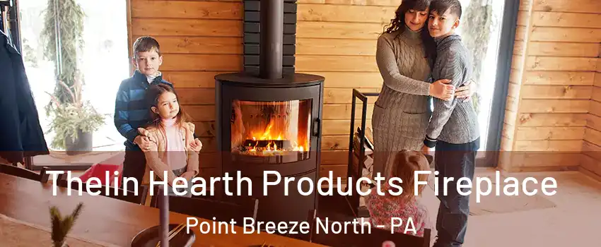 Thelin Hearth Products Fireplace Point Breeze North - PA