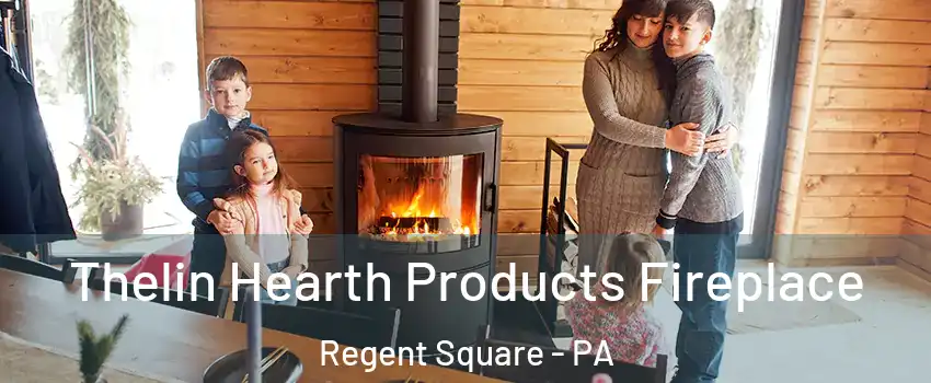 Thelin Hearth Products Fireplace Regent Square - PA
