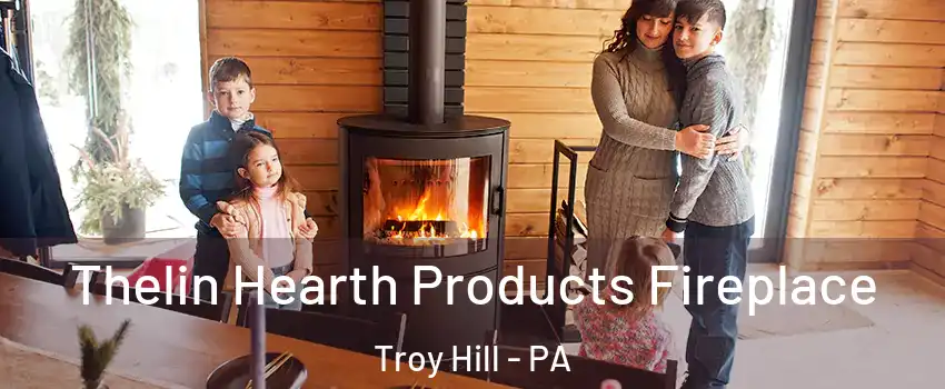 Thelin Hearth Products Fireplace Troy Hill - PA