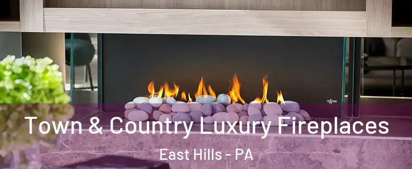 Town & Country Luxury Fireplaces East Hills - PA