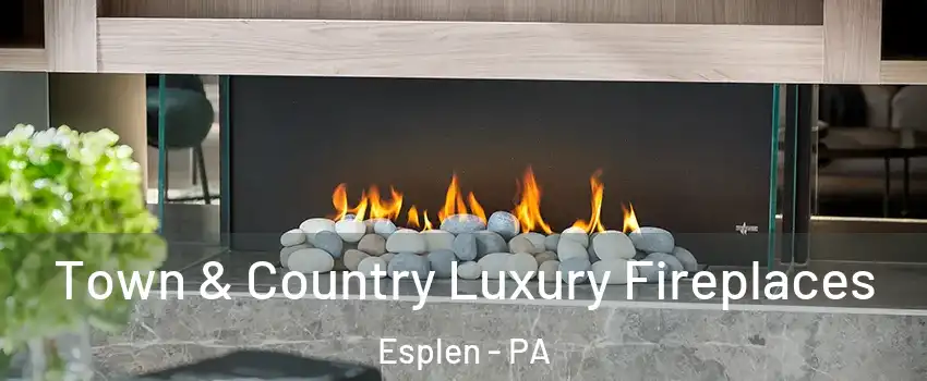 Town & Country Luxury Fireplaces Esplen - PA