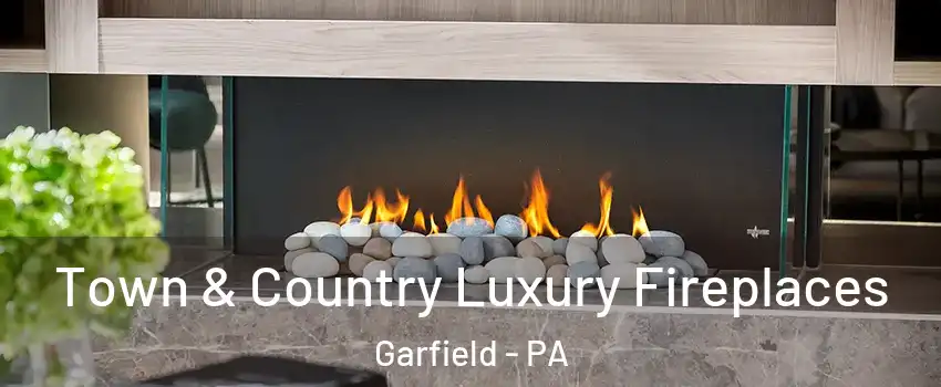 Town & Country Luxury Fireplaces Garfield - PA
