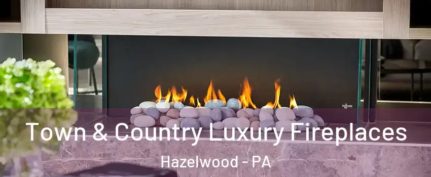 Town & Country Luxury Fireplaces Hazelwood - PA