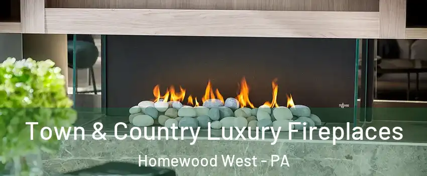 Town & Country Luxury Fireplaces Homewood West - PA