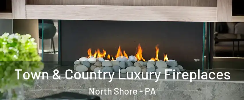 Town & Country Luxury Fireplaces North Shore - PA