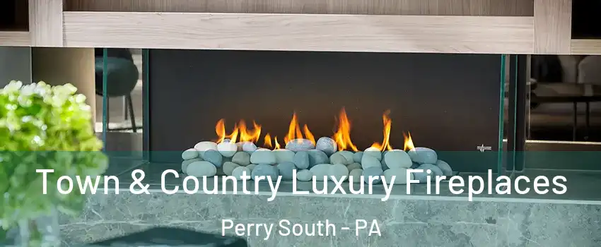 Town & Country Luxury Fireplaces Perry South - PA