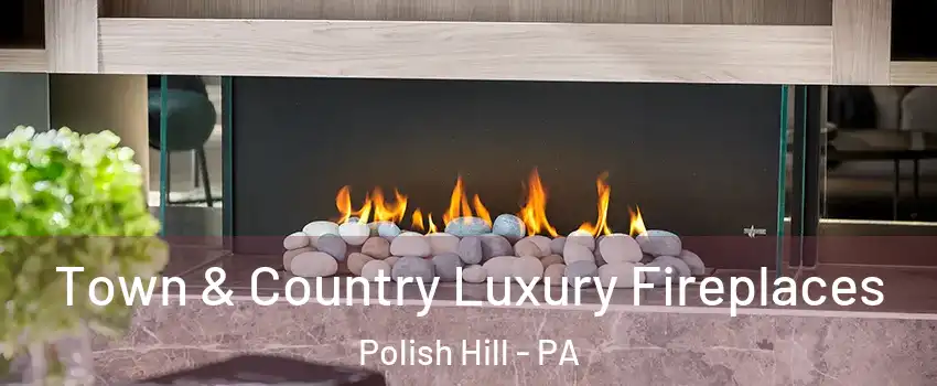Town & Country Luxury Fireplaces Polish Hill - PA