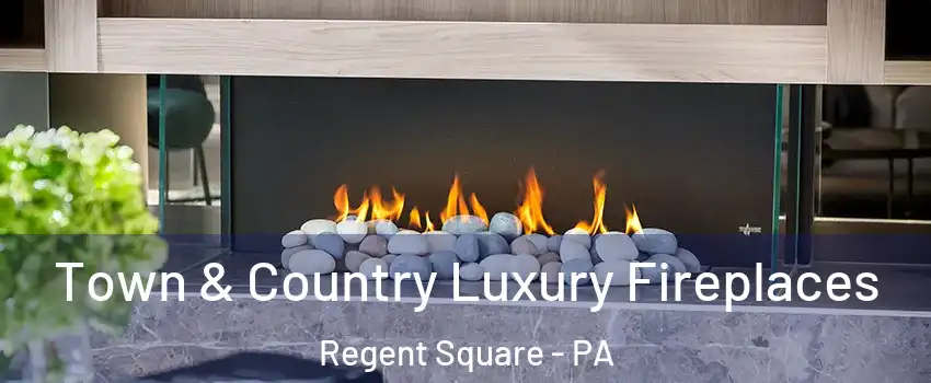 Town & Country Luxury Fireplaces Regent Square - PA