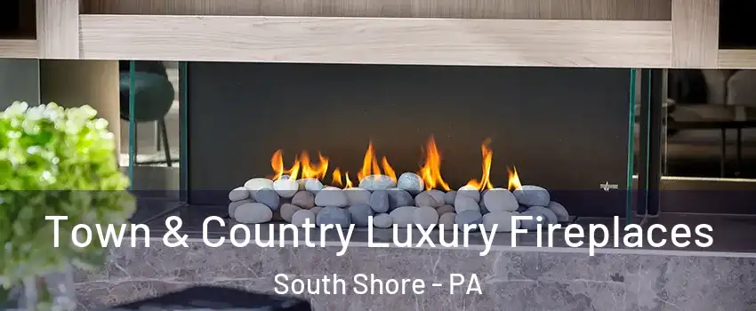 Town & Country Luxury Fireplaces South Shore - PA