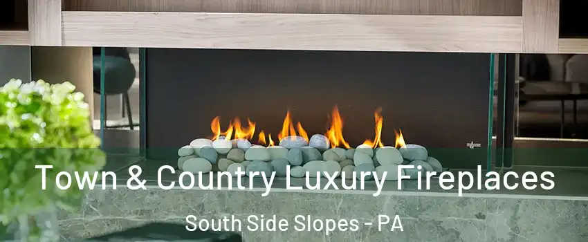 Town & Country Luxury Fireplaces South Side Slopes - PA