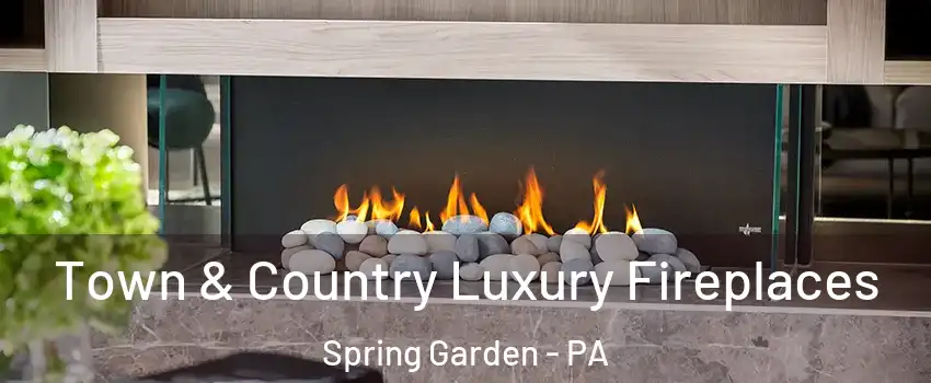 Town & Country Luxury Fireplaces Spring Garden - PA