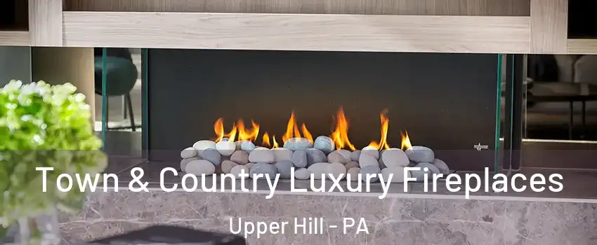 Town & Country Luxury Fireplaces Upper Hill - PA