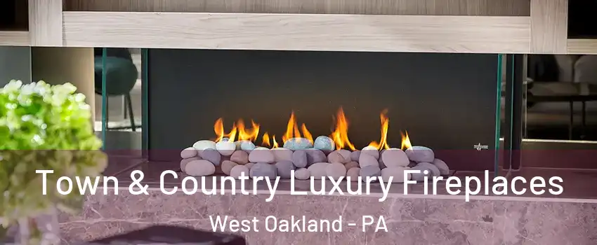 Town & Country Luxury Fireplaces West Oakland - PA