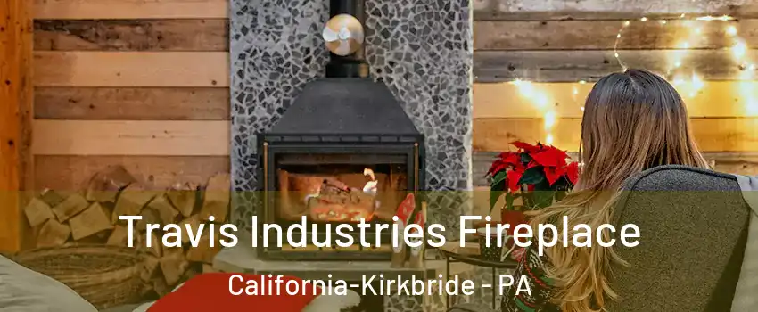 Travis Industries Fireplace California-Kirkbride - PA