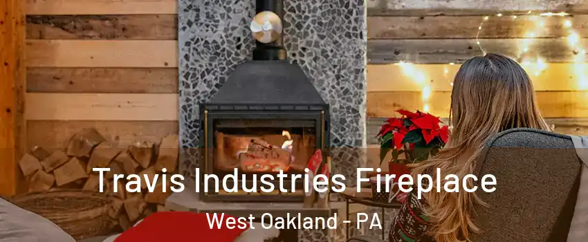 Travis Industries Fireplace West Oakland - PA