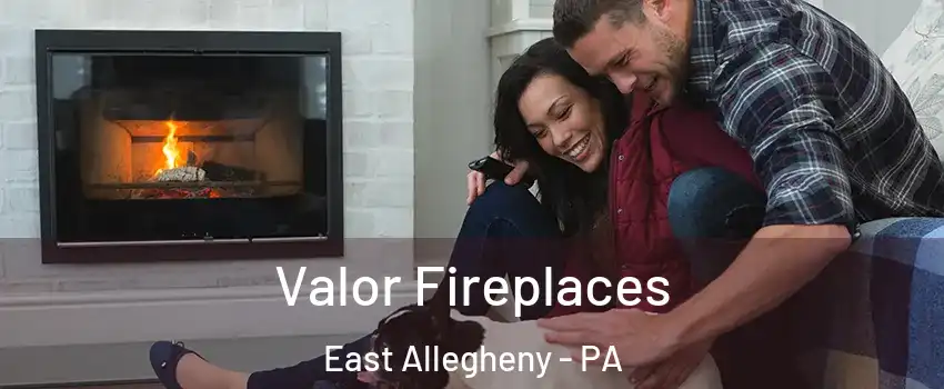 Valor Fireplaces East Allegheny - PA