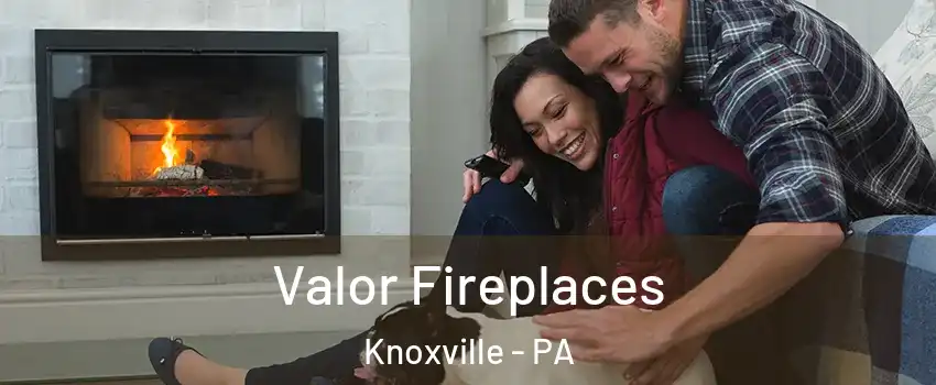 Valor Fireplaces Knoxville - PA