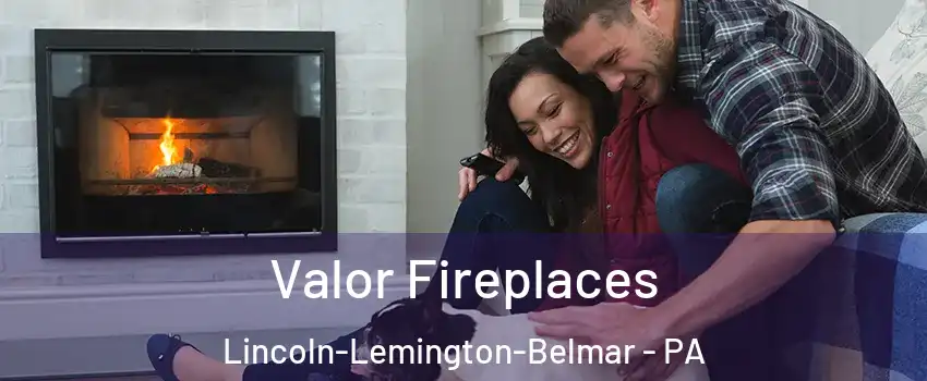 Valor Fireplaces Lincoln-Lemington-Belmar - PA