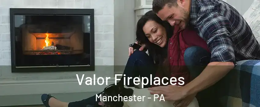 Valor Fireplaces Manchester - PA