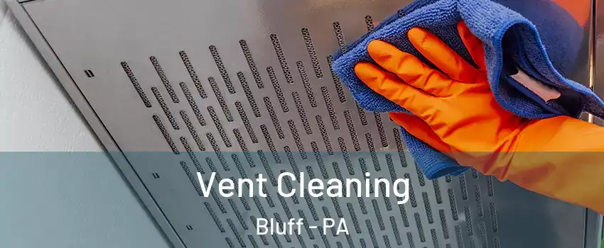 Vent Cleaning Bluff - PA